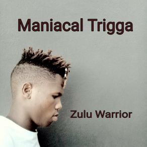 Download track Zulu Warrior Maniacal Trigga