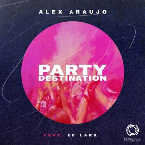 Download track Party Destination Ed Larx, Alex Arauxo