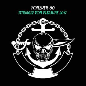 Download track Struggle For Pleasure 2017 (Radio Edit) Forever 80