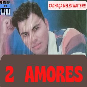 Download track Amanhã Talvez 2 Amores Cachaça Neles WaiterRS STUDIO