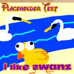 Download track I Like Swanz Placeholder Text