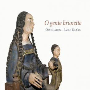 Download track Missa O Gente Brunette, A 4: Missa O Gente Brunette, A 4: V. Angus Dei, A 4 / 6 Odhecaton, Paolo Da Col