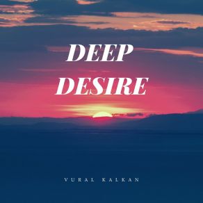 Download track Deep Desire (Side B Version) Vural Kalkan