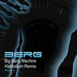 Download track Big Bang Machine (Haldolium Remix) Berg