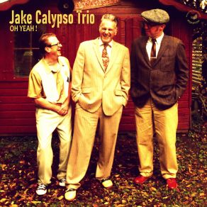 Download track Oh Yeah! Jake Calypso Trio