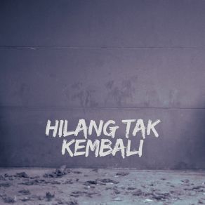 Download track Hilang Tak Kembali THERUSH