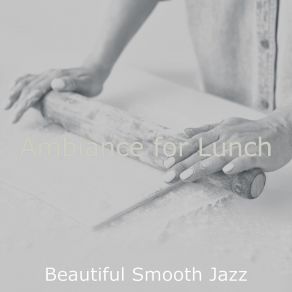 Download track Inspiring Ambience For Gourmet Meals Beautiful Smooth Jazz