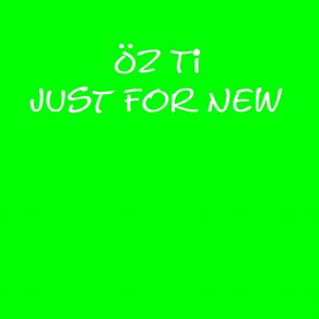 Download track Just For New (Second Mix) Öz Ti