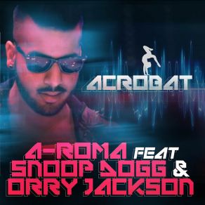 Download track Acrobat (Extended Mix) Snoop Dogg, A - Roma, Orry Jackson