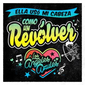 Download track Ella Usó Mi Cabeza Como Un Revólver (Cucho Parisi) Los Angeles Azules