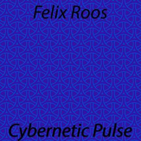 Download track Cybernetic Pulse Felix Roos