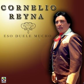 Download track Eso Duele Mucho Cornelio Reyna