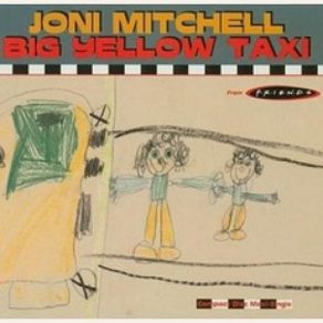 Download track Big Yellow Taxi ('Friends' Album Version) Joni Mitchell