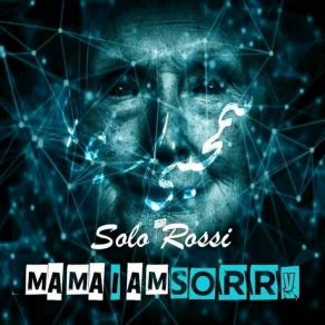 Download track Sorry Mama Solo Rossi