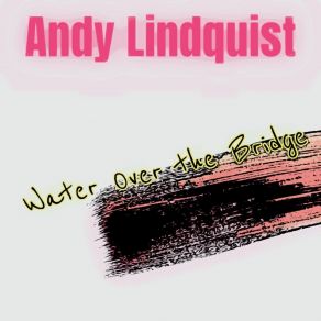 Download track Water Over The Bridge Andy Lindquist