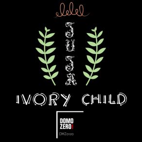 Download track Juja Child Ivory