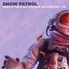 Download track What If This Is All The Love You Ever Get? (Iain Archer Mix) Snow Patrol