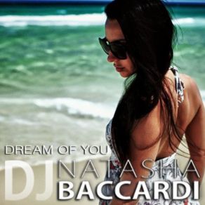 Download track Dream Of You - 10 DJ Natasha Baccardi
