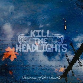 Download track Bottom Of The Bottle Kill The Headlights