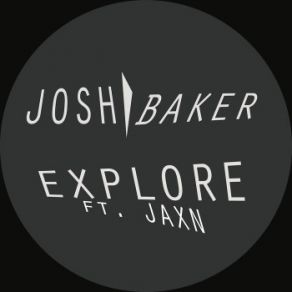 Download track Explore (Rich NxT Remix) Josh Baker, JAXN