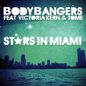 Download track Stars In Miami (Extended Mix) Bodybangers, Victoria Kern, Tome