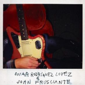 Download track 4: 17 Am John Frusciante, Omar Rodriguez-LopezOmar Rodriguez - Lopez & John Frusciante