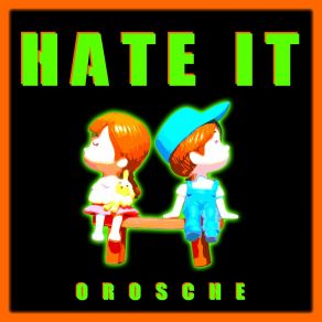 Download track Hate It Orosche