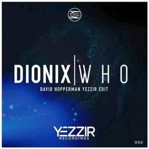 Download track Who (David Hopperman Yezzir Edit) Dionix