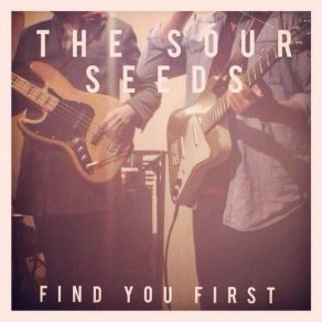 Download track Find You First The Sour Seeds