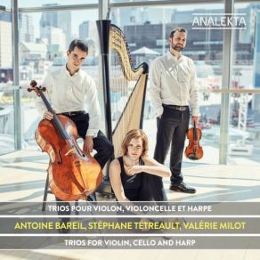 Download track Trio For Violin, Cello And Harp: I. Allegro Risoluto Antoine Bareil, Valérie Milot, Stéphane Tétreault