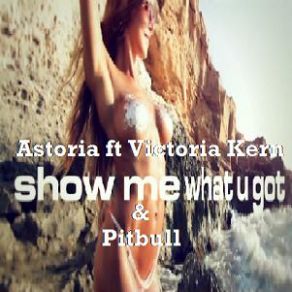 Download track Show Me What You Got (Bodybangers Remix Edit) Victoria Kern, Pitbull, Astoria