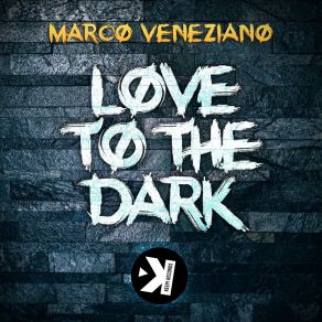 Download track Love To The Dark (Extended Mix) Marco Veneziano