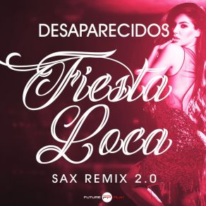 Download track Fiesta Loca (Radio / Sax Remix 2.0) Desaparecidos