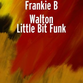 Download track Little Bit Funk Frankie B Walton