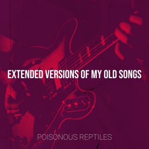 Download track Friday (Extended Version) Poisonous Reptiles