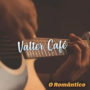 Download track E Se As Flores Forem Rosas Valter Café