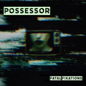 Download track Fatal Fixations (Intro) PossessorJohn