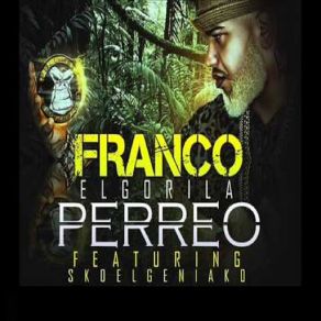 Download track Perreo (Sko El Geniako) Franco ''El Gorila''Sko El Geniako