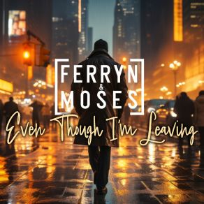 Download track Even Though I'm Leaving (Extended Mix) Ferryn