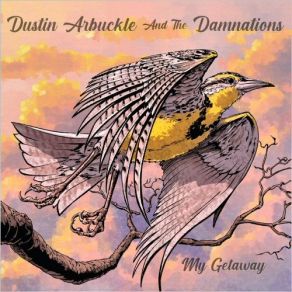 Download track My Getaway The Damnations, Dustin Arbuckle