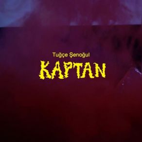 Download track Kaptan Kaptan, Tuğçe Şenoğul