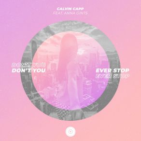 Download track Don't You Ever Stop (Radio Edit) Calvin CappAnna Gints