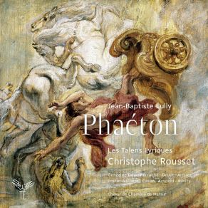 Download track Lully: PhaÃ©ton - Act 2: Il Me Fuit LInconstant Il MÃte Tout Espoir Christophe Rousset, Les Talens Lyriques