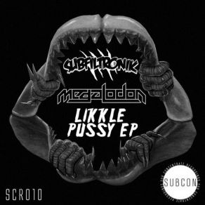 Download track Likkle Pussy (Original Mix) Megalodon, SubfiltronikShiverz