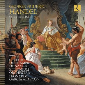 Download track Handel Solomon, HWV 67, Act III Then At Once From Rage Remove Choeur De Chambre De Namur, Leonardo Garcia Alarcon, Millenium Orchestra