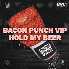 Download track Bacon Punch (VIP) Furious FreaksThe Vip