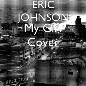 Download track My Girl Cover Eric Johnson