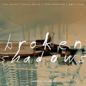 Download track Broken Shadows Dave King, Tim Berne, Reid Anderson, Chris Speed