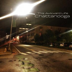 Download track Chattanooga This Awkward Life