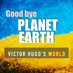 Download track Good Bye Planet Earth Victor Hugo's World